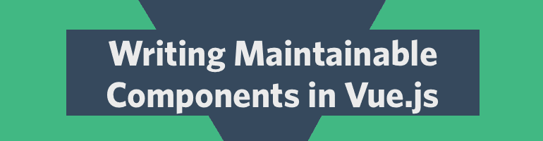 Hero image for: Writing Better Components in Vue