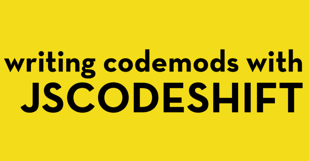 Hero image for: Writing codemods with jscodeshift